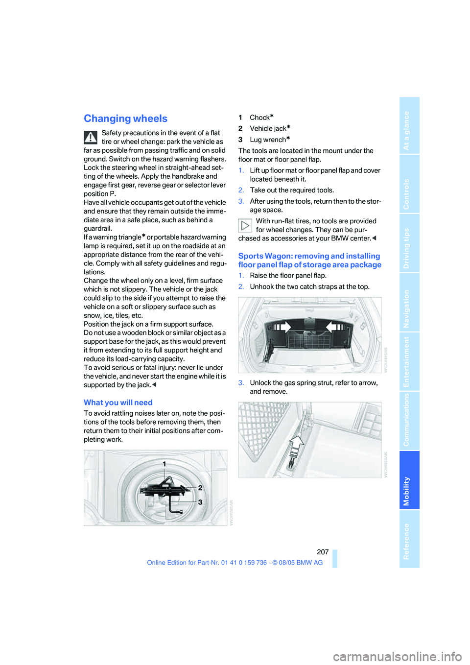 BMW 525I 2006 Owners Manual Mobility
207Reference
At a glance
Controls
Driving tips
Communications
Navigation
Entertainment
Changing wheels
Safety precautions in the event of a flat
tire or wheel change: park the vehicle as
f BMW 525I 2006 Owners Manual Mobility
207Reference
At a glance
Controls
Driving tips
Communications
Navigation
Entertainment
Changing wheels
Safety precautions in the event of a flat
tire or wheel change: park the vehicle as
f