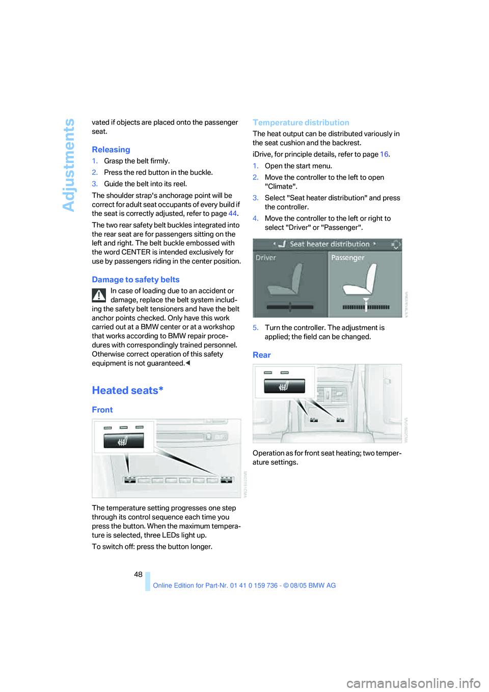 BMW 525I 2006 Owners Manual Adjustments
48 vated if objects are placed onto the passenger
seat.
Releasing
1.Grasp the belt firmly.
2.Press the red button in the buckle.
3.Guide the belt into its reel.
The shoulder straps ancho BMW 525I 2006 Owners Manual Adjustments
48 vated if objects are placed onto the passenger
seat.
Releasing
1.Grasp the belt firmly.
2.Press the red button in the buckle.
3.Guide the belt into its reel.
The shoulder straps ancho