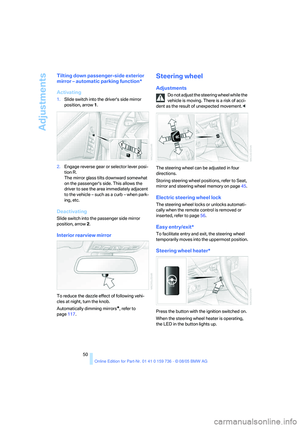 BMW 525I 2006 Owners Manual Adjustments
50
Tilting down passenger-side exterior
mirror – automatic parking function*
Activating
1.Slide switch into the drivers side mirror
position, arrow 1.
2.Engage reverse gear or selecto BMW 525I 2006 Owners Manual Adjustments
50
Tilting down passenger-side exterior
mirror – automatic parking function*
Activating
1.Slide switch into the drivers side mirror
position, arrow 1.
2.Engage reverse gear or selecto