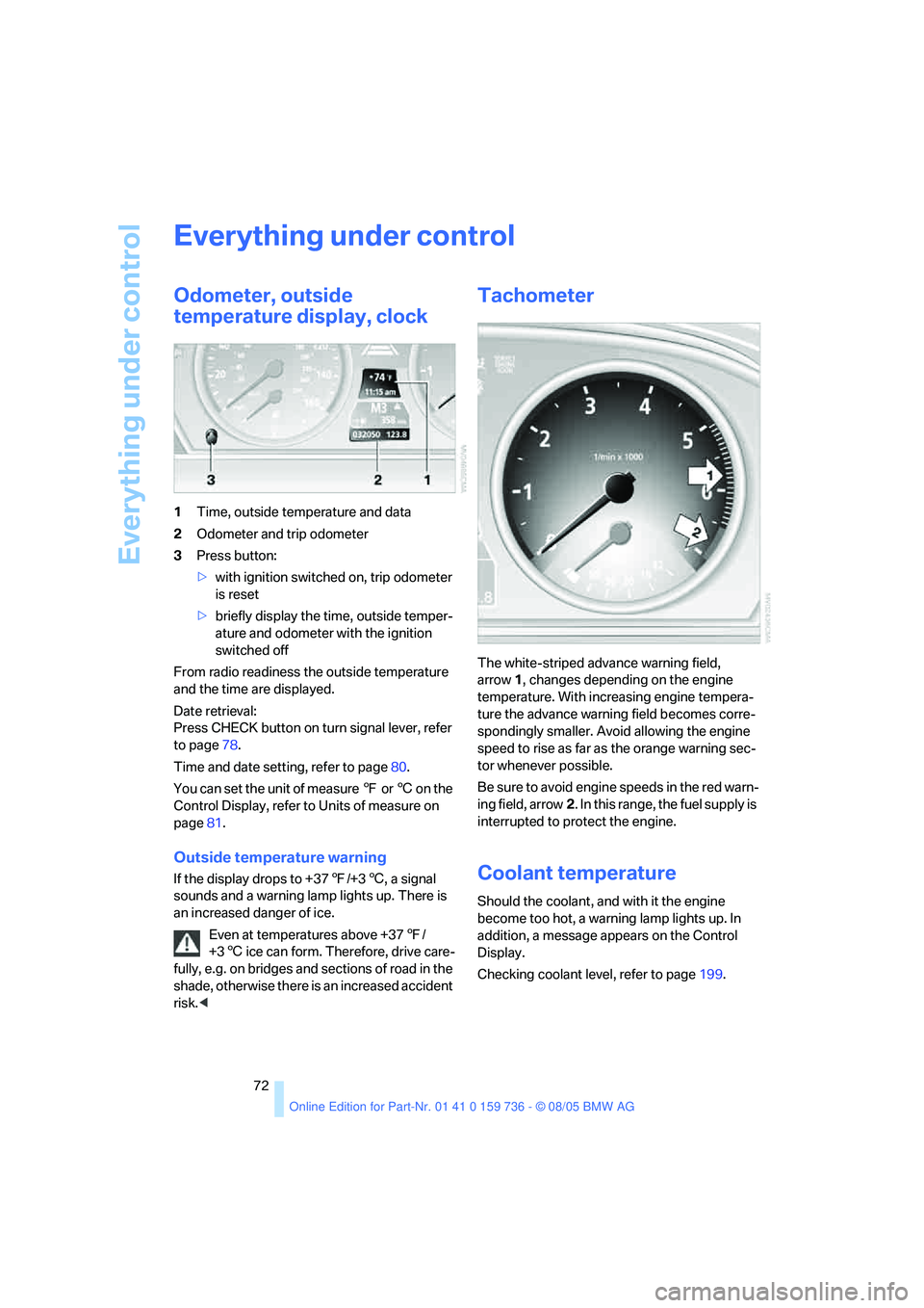BMW 525I 2006 Owners Manual Everything under control
72
Everything under control
Odometer, outside
temperature display, clock
1Time, outside temperature and data
2Odometer and trip odometer
3Press button:
>with ignition switche BMW 525I 2006 Owners Manual Everything under control
72
Everything under control
Odometer, outside
temperature display, clock
1Time, outside temperature and data
2Odometer and trip odometer
3Press button:
>with ignition switche