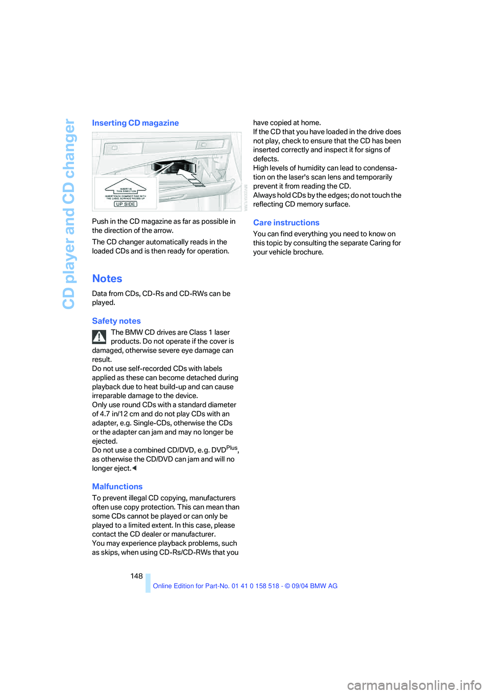 BMW 525I 2005  Owners Manual CD player and CD changer
148
Inserting CD magazine
Push in the CD magazine as far as possible in 
the direction of the arrow.
The CD changer automatically reads in the 
loaded CDs and is then ready fo