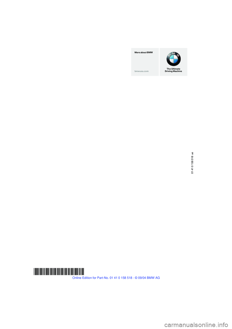 BMW 525I 2005  Owners Manual 01 41 0 158 518  ue
*BL015851800A*
The Ultimate
Driving Machine More about BMW
bmwusa.com 