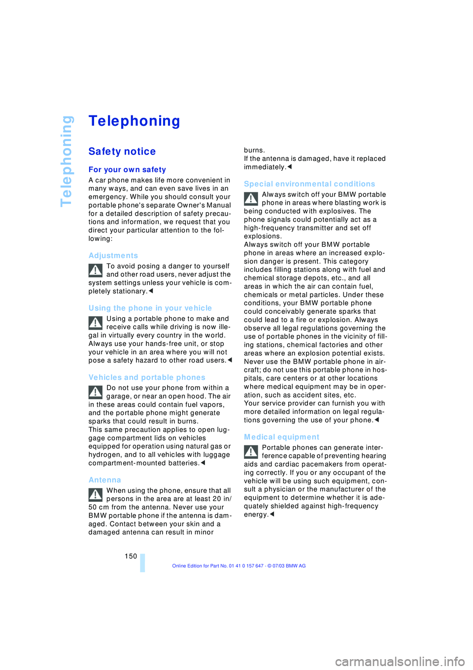BMW 525I 2004 Owners Manual Telephoning
150
Telephoning
Safety notice
For your own safety
A car phone makes life more convenient in
many ways, and can even save lives in an
emergency. While you should consult your
portable BMW 525I 2004 Owners Manual Telephoning
150
Telephoning
Safety notice
For your own safety
A car phone makes life more convenient in
many ways, and can even save lives in an
emergency. While you should consult your
portable