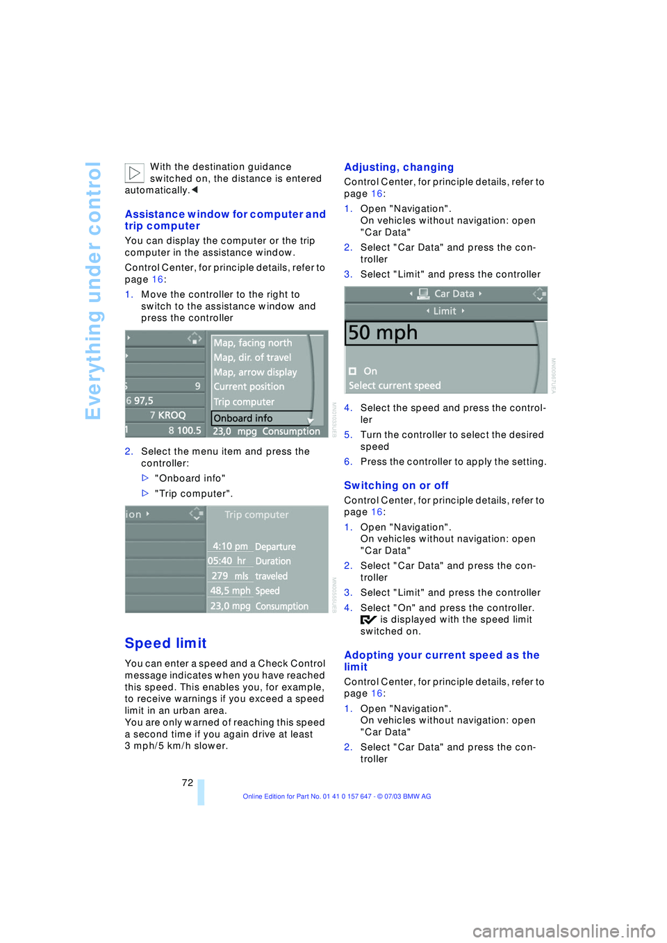 BMW 525I 2004  Owners Manual Everything under control
72 With the destination guidance 
switched on, the distance is entered 
automatically.<
Assistance window for computer and 
trip computer 
You can display the computer or the 