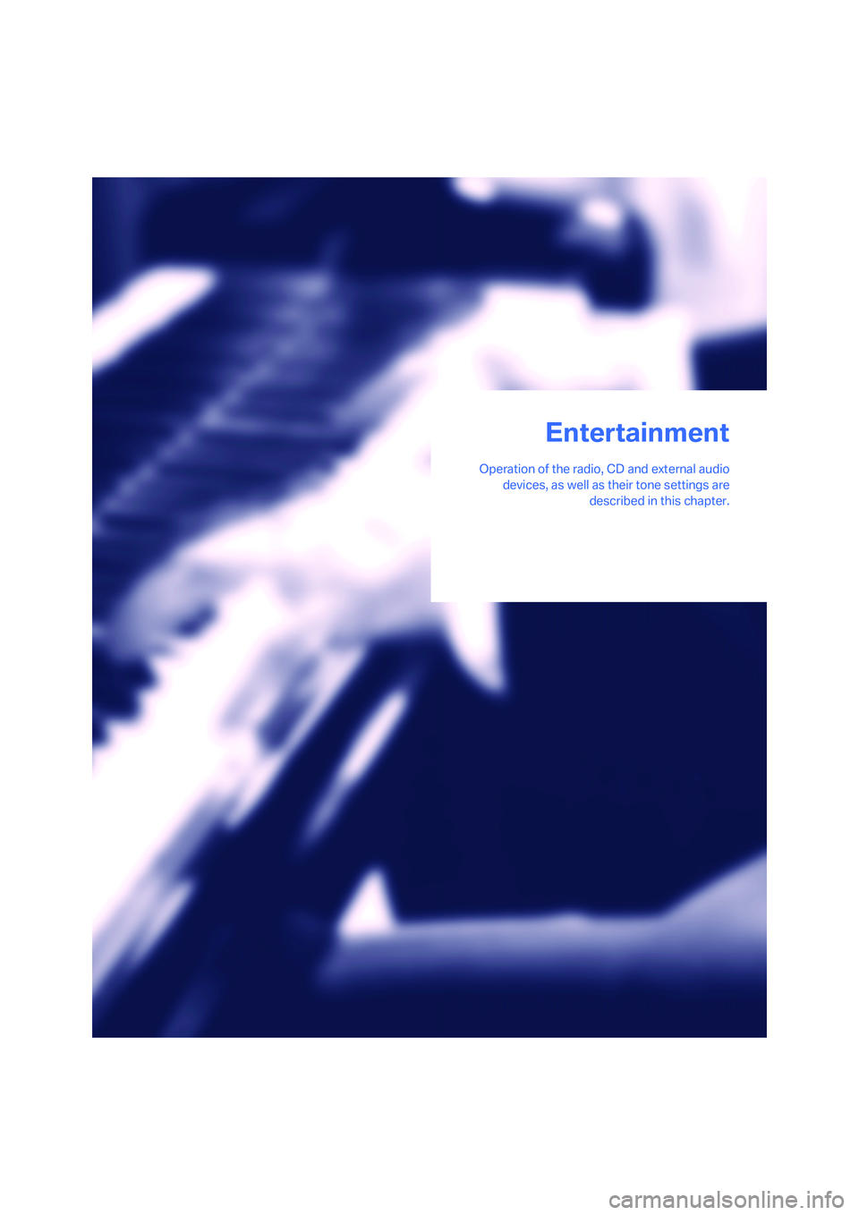 BMW 525I SEDAN 2007  Owners Manual Entertainment
Operation of the radio, CD and external audio
devices, as well as their tone settings are
described in this chapter.
Entertainment 