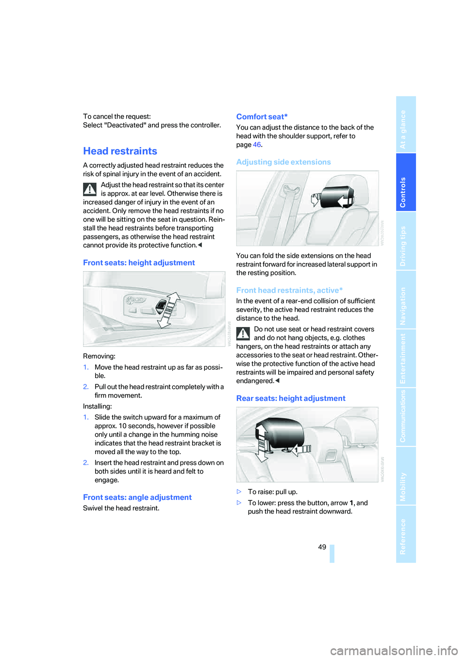 BMW 525I SEDAN 2007 Owners Manual Controls
49Reference
At a glance
Driving tips
Communications
Navigation
Entertainment
Mobility
To cancel the request:
Select "Deactivated" and press the controller.
Head restraints
A correctly adjus BMW 525I SEDAN 2007 Owners Manual Controls
49Reference
At a glance
Driving tips
Communications
Navigation
Entertainment
Mobility
To cancel the request:
Select "Deactivated" and press the controller.
Head restraints
A correctly adjus