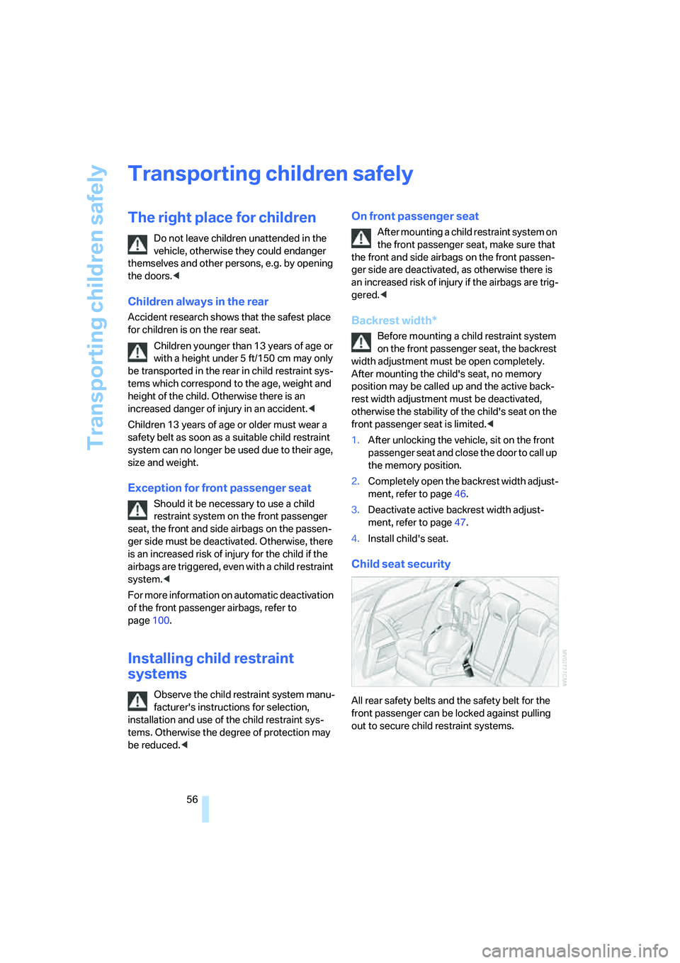 BMW 525I SEDAN 2007 Owners Manual Transporting children safely
56
Transporting children safely
The right place for children
Do not leave children unattended in the
vehicle, otherwise they could endanger
themselves and other persons, BMW 525I SEDAN 2007 Owners Manual Transporting children safely
56
Transporting children safely
The right place for children
Do not leave children unattended in the
vehicle, otherwise they could endanger
themselves and other persons,