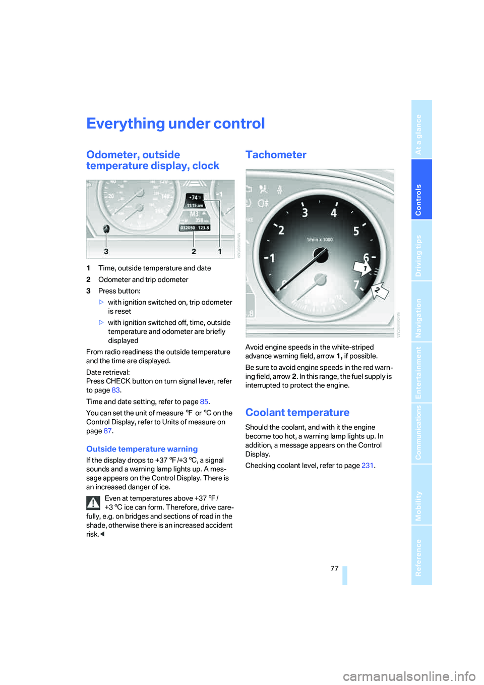 BMW 525I SEDAN 2007 Owners Manual Controls
77Reference
At a glance
Driving tips
Communications
Navigation
Entertainment
Mobility
Everything under control
Odometer, outside
temperature display, clock
1Time, outside temperature and da BMW 525I SEDAN 2007 Owners Manual Controls
77Reference
At a glance
Driving tips
Communications
Navigation
Entertainment
Mobility
Everything under control
Odometer, outside
temperature display, clock
1Time, outside temperature and da