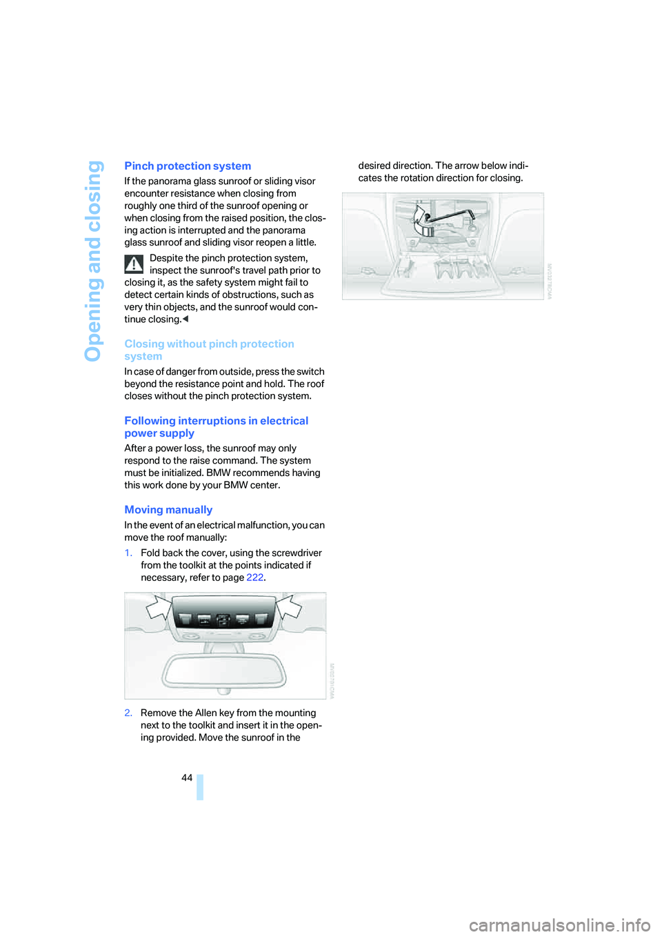 BMW 525XI 2007 Owners Manual Opening and closing
44
Pinch protection system
If the panorama glass sunroof or sliding visor
encounter resistance when closing from
roughly one third of the sunroof opening or
when closing from th BMW 525XI 2007 Owners Manual Opening and closing
44
Pinch protection system
If the panorama glass sunroof or sliding visor
encounter resistance when closing from
roughly one third of the sunroof opening or
when closing from th