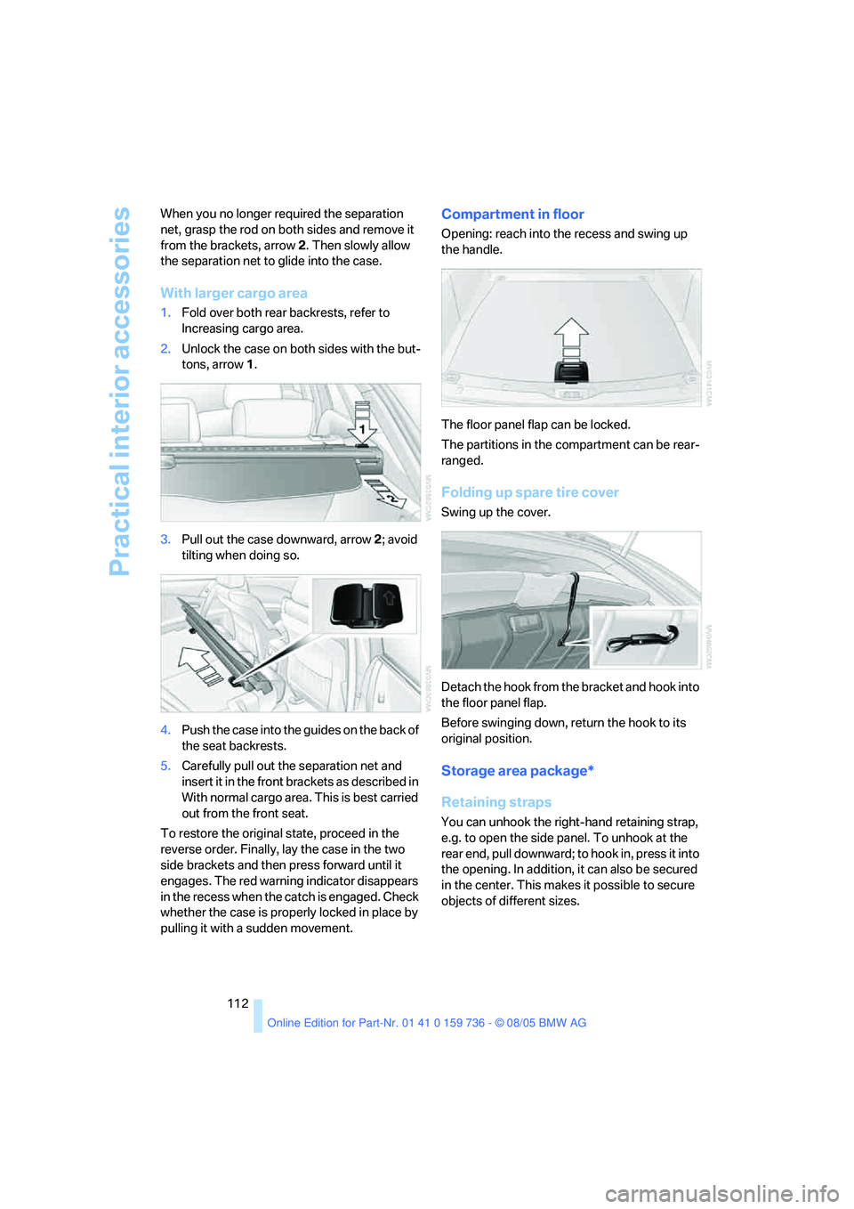 BMW 525XI 2006  Owners Manual Practical interior accessories
112 When you no longer required the separation 
net, grasp the rod on both sides and remove it 
from the brackets, arrow2. Then slowly allow 
the separation net to glide