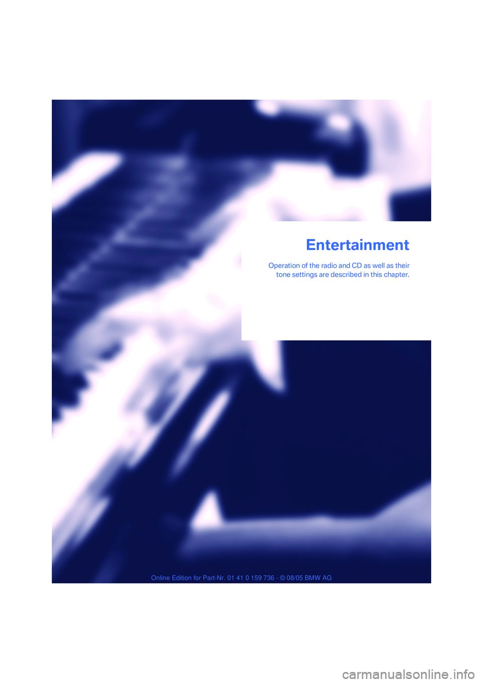 BMW 525XI 2006  Owners Manual Entertainment
 Operation of the radio and CD as well as their
tone settings are described in this chapter.
Entertainment 