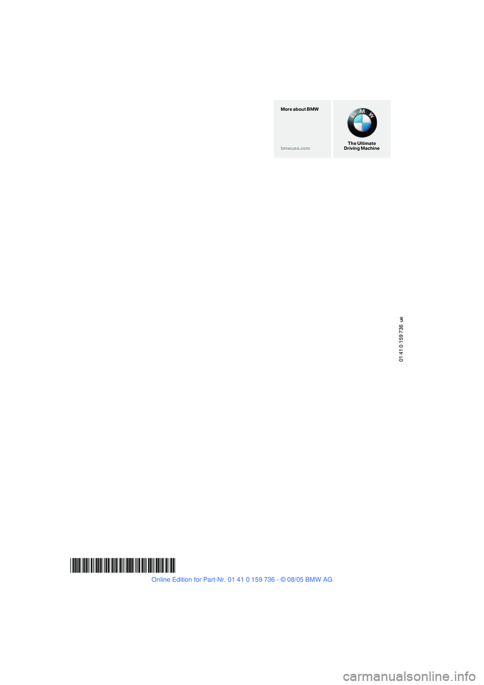 BMW 525XI 2006  Owners Manual 01 41 0 159 736  ue
*BL015973600D*
The Ultimate
Driving Machine More about BMW
bmwusa.com 