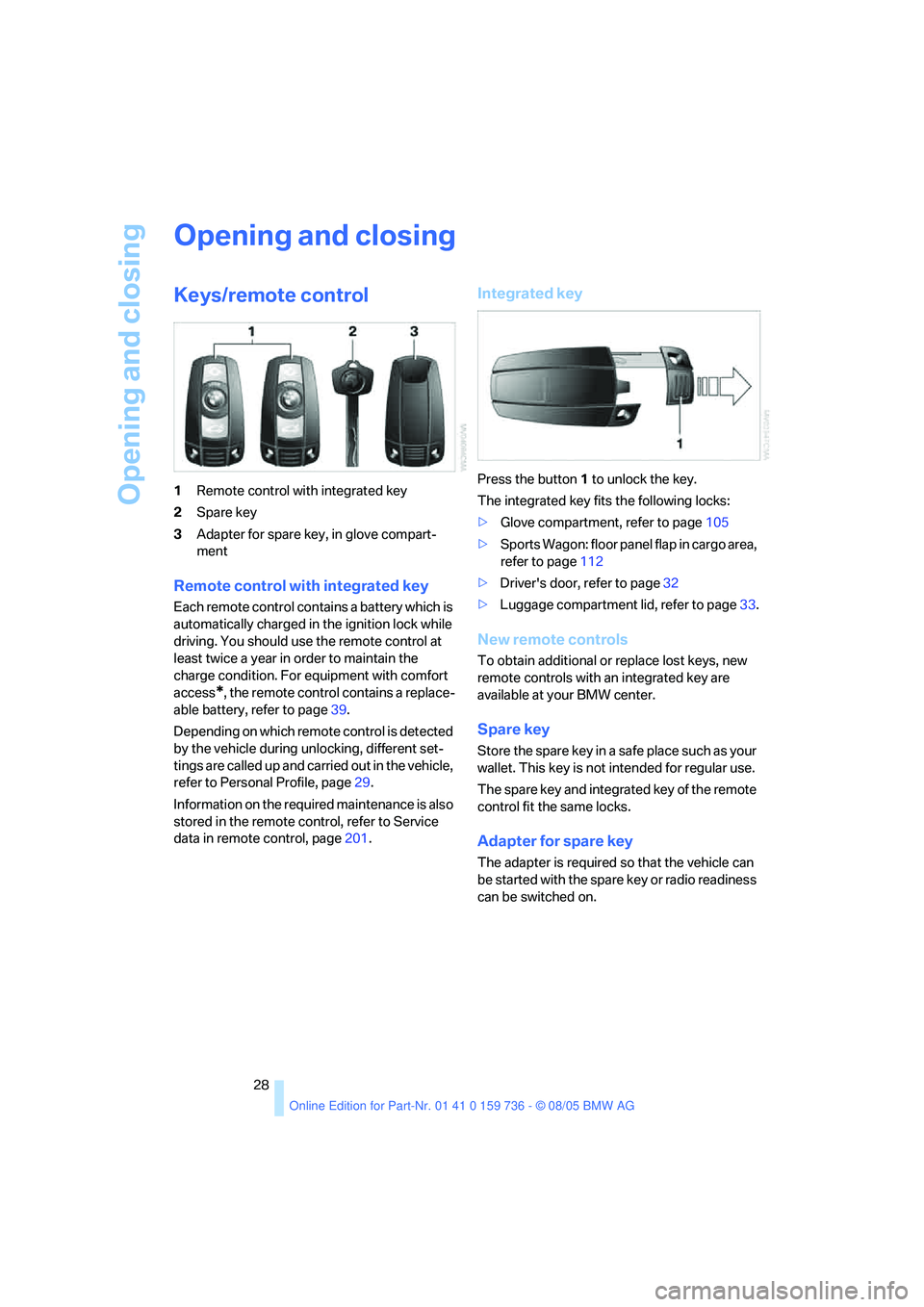 BMW 525XI 2006 Owners Manual Opening and closing
28
Opening and closing
Keys/remote control
1Remote control with integrated key
2Spare key
3Adapter for spare key, in glove compart-
ment
Remote control with integrated key
Each rem BMW 525XI 2006 Owners Manual Opening and closing
28
Opening and closing
Keys/remote control
1Remote control with integrated key
2Spare key
3Adapter for spare key, in glove compart-
ment
Remote control with integrated key
Each rem