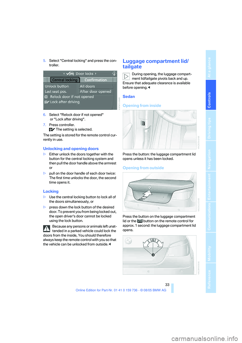 BMW 525XI 2006 Owners Manual Controls
33Reference
At a glance
Driving tips
Communications
Navigation
Entertainment
Mobility
5.Select "Central locking" and press the con-
troller.
6.Select "Relock door if not opened"
or "Lock af BMW 525XI 2006 Owners Manual Controls
33Reference
At a glance
Driving tips
Communications
Navigation
Entertainment
Mobility
5.Select "Central locking" and press the con-
troller.
6.Select "Relock door if not opened"
or "Lock af