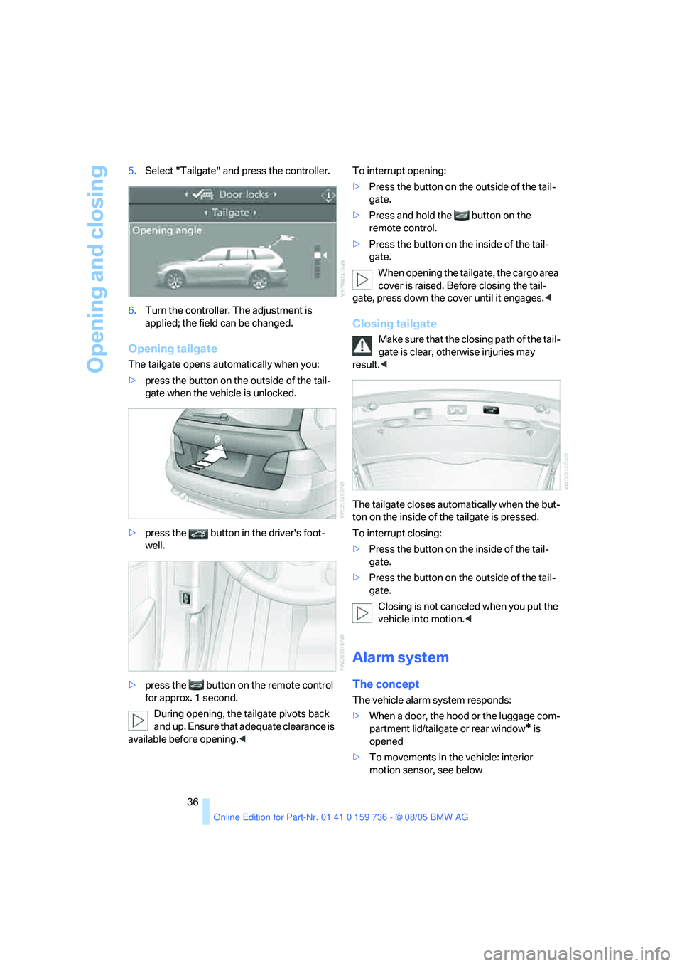 BMW 525XI 2006 Owners Manual Opening and closing
36 5.Select "Tailgate" and press the controller.
6.Turn the controller. The adjustment is
applied; the field can be changed.
Opening tailgate
The tailgate opens automatically when BMW 525XI 2006 Owners Manual Opening and closing
36 5.Select "Tailgate" and press the controller.
6.Turn the controller. The adjustment is
applied; the field can be changed.
Opening tailgate
The tailgate opens automatically when