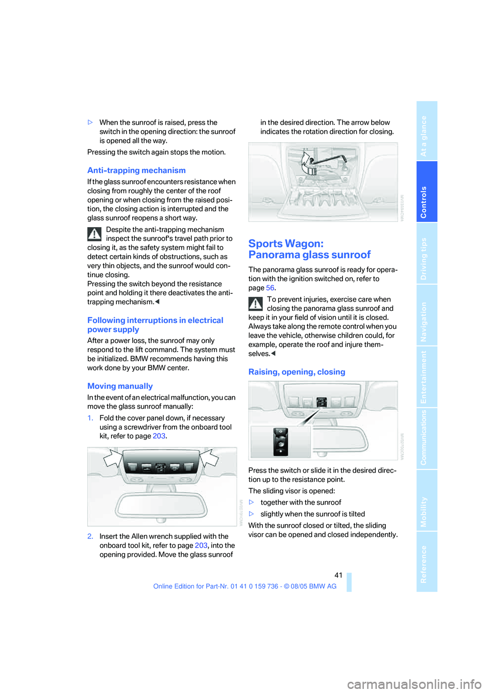 BMW 525XI 2006 Owners Manual Controls
41Reference
At a glance
Driving tips
Communications
Navigation
Entertainment
Mobility
>When the sunroof is raised, press the
switch in the opening direction: the sunroof
is opened all the BMW 525XI 2006 Owners Manual Controls
41Reference
At a glance
Driving tips
Communications
Navigation
Entertainment
Mobility
>When the sunroof is raised, press the
switch in the opening direction: the sunroof
is opened all the