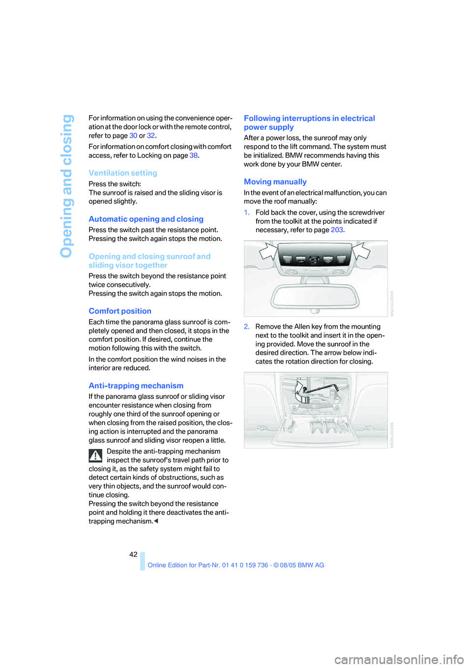 BMW 525XI 2006 Owners Manual Opening and closing
42 For information on using the convenience oper-
ation at the door lock or with the remote control,
refer to page30 or32.
For information on comfort closing with comfort
access, BMW 525XI 2006 Owners Manual Opening and closing
42 For information on using the convenience oper-
ation at the door lock or with the remote control,
refer to page30 or32.
For information on comfort closing with comfort
access,