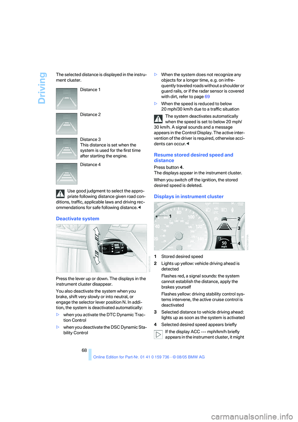 BMW 525XI 2006 Owners Manual Driving
68 The selected distance is displayed in the instru-
ment cluster.
Use good judgment to select the appro-
priate following distance given road con-
ditions, traffic, applicable laws and drivin BMW 525XI 2006 Owners Manual Driving
68 The selected distance is displayed in the instru-
ment cluster.
Use good judgment to select the appro-
priate following distance given road con-
ditions, traffic, applicable laws and drivin