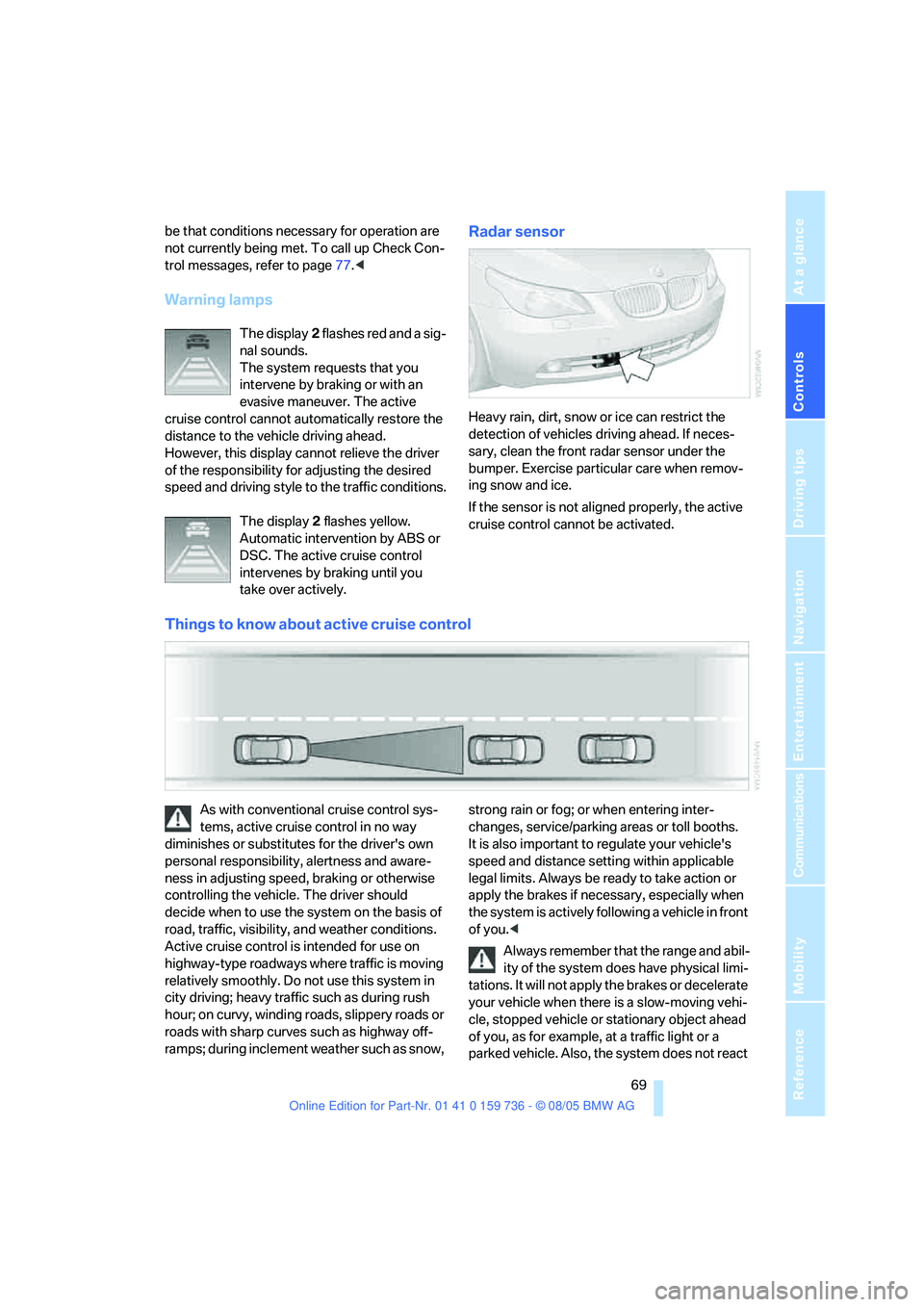 BMW 525XI 2006 Owners Manual Controls
69Reference
At a glance
Driving tips
Communications
Navigation
Entertainment
Mobility
be that conditions necessary for operation are
not currently being met. To call up Check Con-
trol mess BMW 525XI 2006 Owners Manual Controls
69Reference
At a glance
Driving tips
Communications
Navigation
Entertainment
Mobility
be that conditions necessary for operation are
not currently being met. To call up Check Con-
trol mess