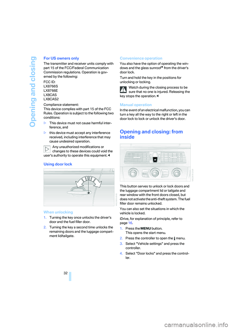 BMW 525XI SEDAN 2006 Owners Manual Opening and closing
32
For US owners only
The transmitter and receiver units comply with
part 15 of the FCC/Federal Communication
Commission regulations. Operation is gov-
erned by the following:
FC BMW 525XI SEDAN 2006 Owners Manual Opening and closing
32
For US owners only
The transmitter and receiver units comply with
part 15 of the FCC/Federal Communication
Commission regulations. Operation is gov-
erned by the following:
FC