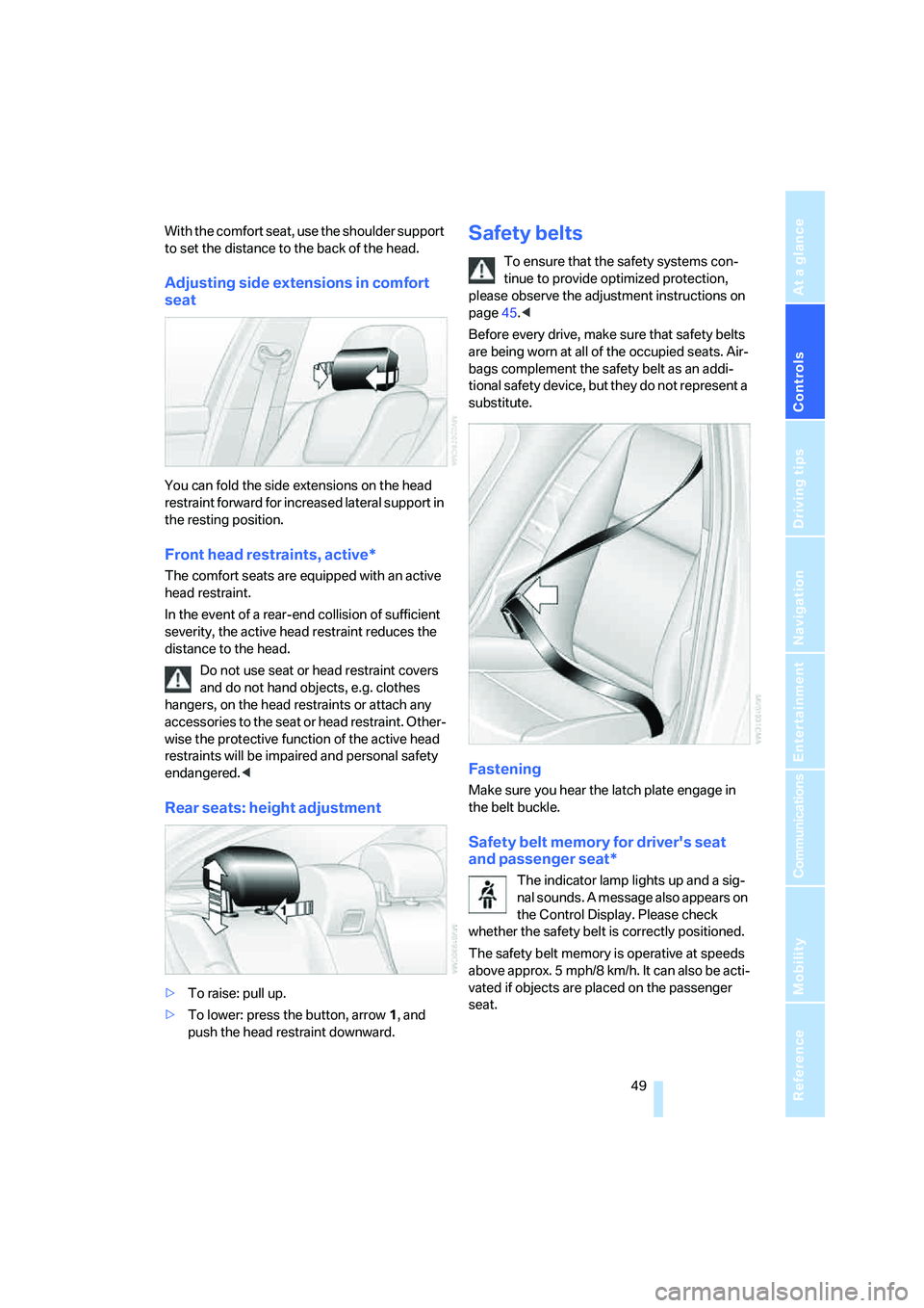 BMW 525XI SEDAN 2006 Owners Manual Controls
49Reference
At a glance
Driving tips
Communications
Navigation
Entertainment
Mobility
With the comfort seat, use the shoulder support
to set the distance to the back of the head.
Adjusting BMW 525XI SEDAN 2006 Owners Manual Controls
49Reference
At a glance
Driving tips
Communications
Navigation
Entertainment
Mobility
With the comfort seat, use the shoulder support
to set the distance to the back of the head.
Adjusting