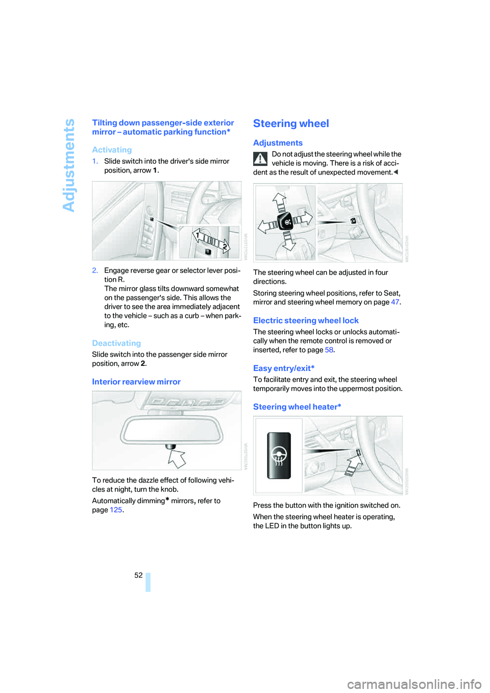 BMW 525XI SEDAN 2006 Owners Manual Adjustments
52
Tilting down passenger-side exterior
mirror – automatic parking function*
Activating
1.Slide switch into the drivers side mirror
position, arrow 1.
2.Engage reverse gear or selecto BMW 525XI SEDAN 2006 Owners Manual Adjustments
52
Tilting down passenger-side exterior
mirror – automatic parking function*
Activating
1.Slide switch into the drivers side mirror
position, arrow 1.
2.Engage reverse gear or selecto