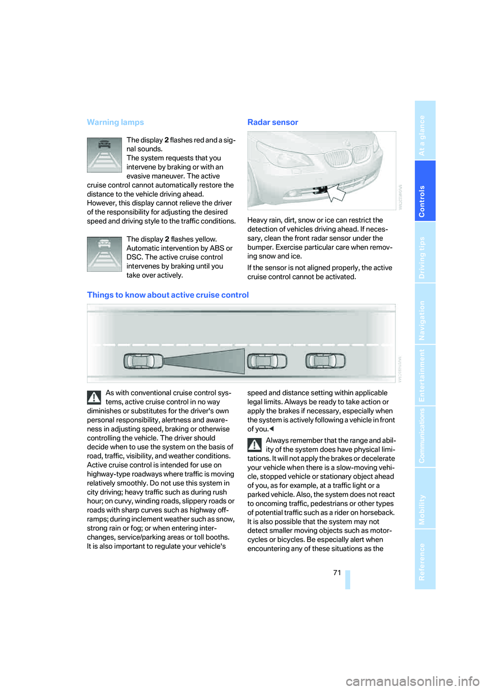 BMW 525XI SEDAN 2006 Owners Manual Controls
71Reference
At a glance
Driving tips
Communications
Navigation
Entertainment
Mobility
Warning lamps
The display2 flashes red and a sig-
nal sounds.
The system requests that you
intervene b BMW 525XI SEDAN 2006 Owners Manual Controls
71Reference
At a glance
Driving tips
Communications
Navigation
Entertainment
Mobility
Warning lamps
The display2 flashes red and a sig-
nal sounds.
The system requests that you
intervene b