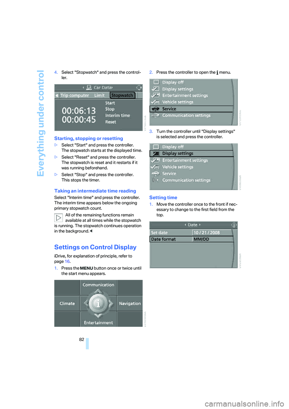 BMW 525XI SEDAN 2006 Owners Manual Everything under control
82 4.Select "Stopwatch" and press the control-
ler.
Starting, stopping or resetting
>Select "Start" and press the controller.
The stopwatch starts at the displayed time.
>Sel BMW 525XI SEDAN 2006 Owners Manual Everything under control
82 4.Select "Stopwatch" and press the control-
ler.
Starting, stopping or resetting
>Select "Start" and press the controller.
The stopwatch starts at the displayed time.
>Sel