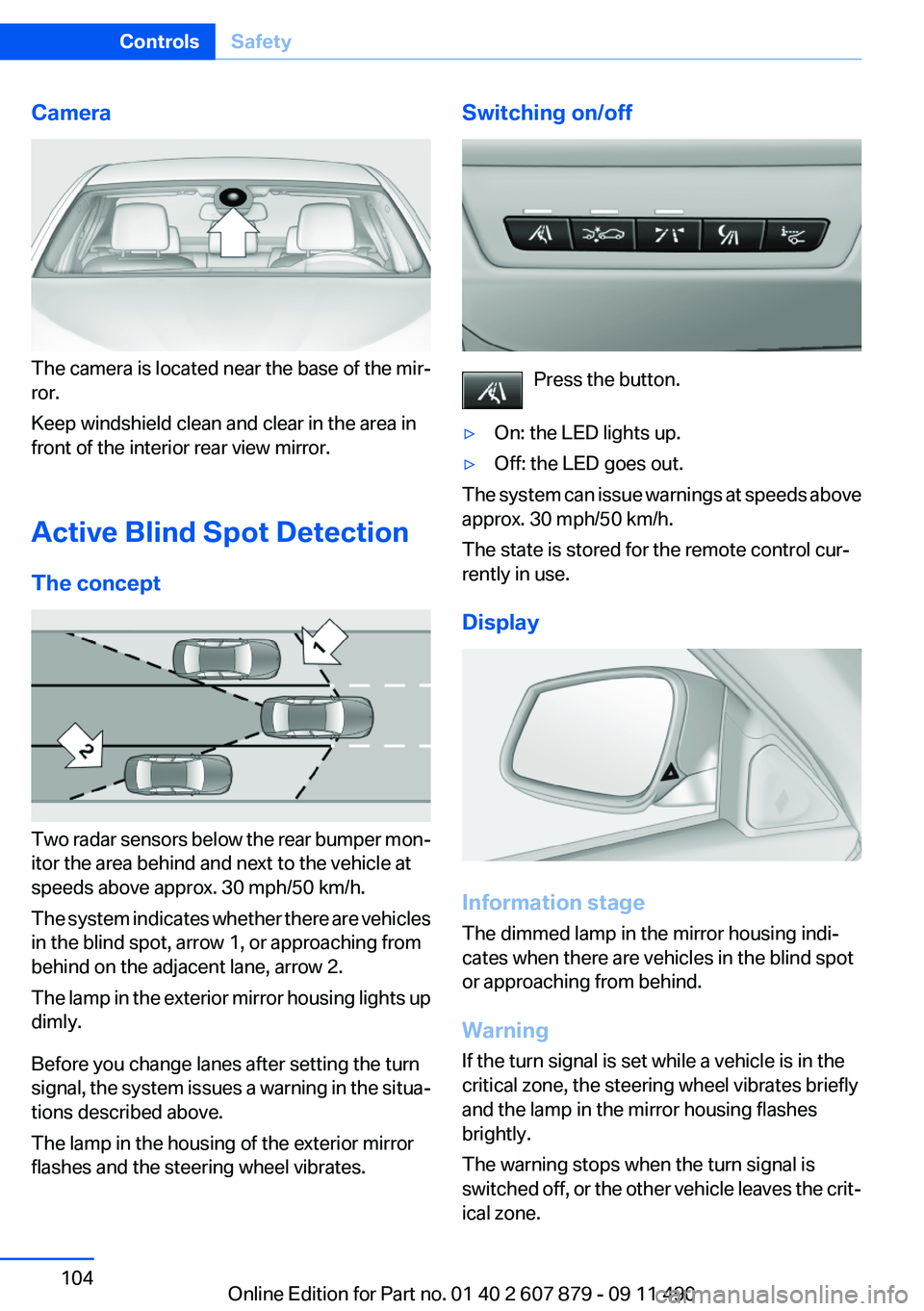 BMW 528I 2012 Owners Manual Camera
The camera is located near the base of the mir‐
ror.
Keep windshield clean and clear in the area in
front of the interior rear view mirror.
Active Blind Spot Detection
The concept
Two radar s BMW 528I 2012 Owners Manual Camera
The camera is located near the base of the mir‐
ror.
Keep windshield clean and clear in the area in
front of the interior rear view mirror.
Active Blind Spot Detection
The concept
Two radar s