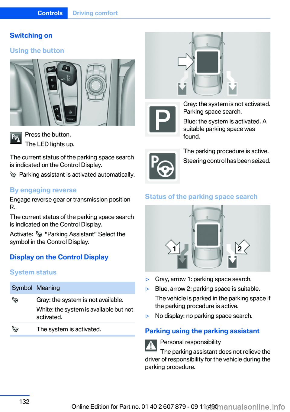 BMW 528I 2012 Owners Manual Switching on
Using the button
Press the button.
The LED lights up.
The current status of the parking space search
is indicated on the Control Display.
Parking assistant is activated automatically.
B BMW 528I 2012 Owners Manual Switching on
Using the button
Press the button.
The LED lights up.
The current status of the parking space search
is indicated on the Control Display.
Parking assistant is activated automatically.
B