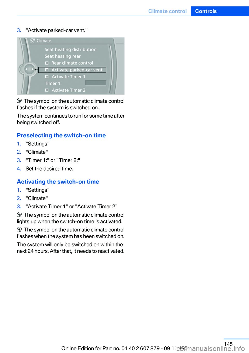 BMW 528I 2012  Owners Manual 3."Activate parked-car vent."
  The symbol on the automatic climate control
flashes if the system is switched on.
The system continues to run for some time after
being switched off.
Preselecti