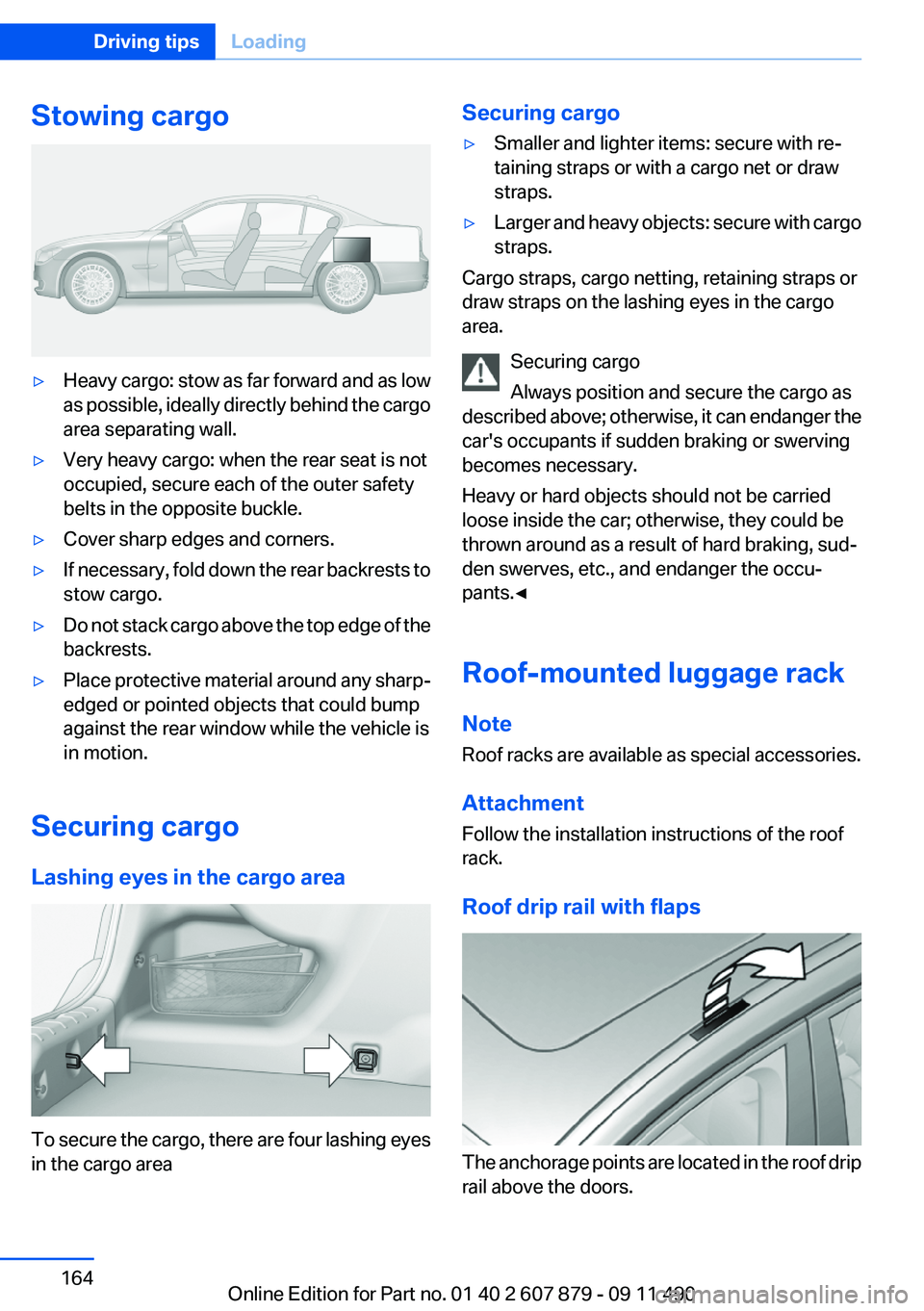 BMW 528I 2012 Owners Manual Stowing cargo▷Heavy cargo: stow as far forward and as low
as possible, ideally directly behind the cargo
area separating wall.▷Very heavy cargo: when the rear seat is not
occupied, secure each of BMW 528I 2012 Owners Manual Stowing cargo▷Heavy cargo: stow as far forward and as low
as possible, ideally directly behind the cargo
area separating wall.▷Very heavy cargo: when the rear seat is not
occupied, secure each of