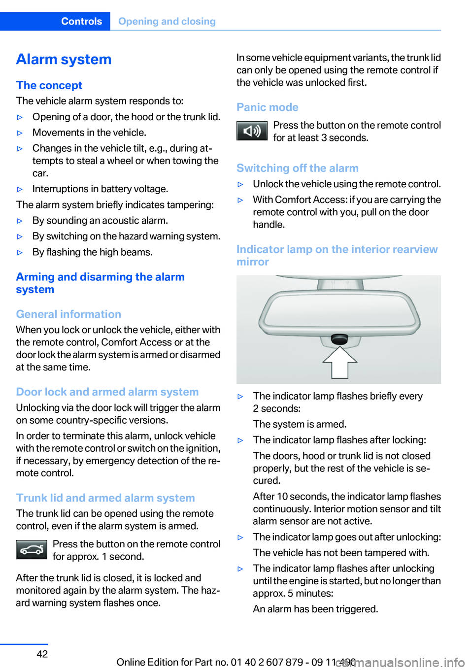 BMW 528I 2012  Owners Manual Alarm system
The concept
The vehicle alarm system responds to:▷Opening of a door, the hood or the trunk lid.▷Movements in the vehicle.▷Changes in the vehicle tilt, e.g., during at‐
tempts to s