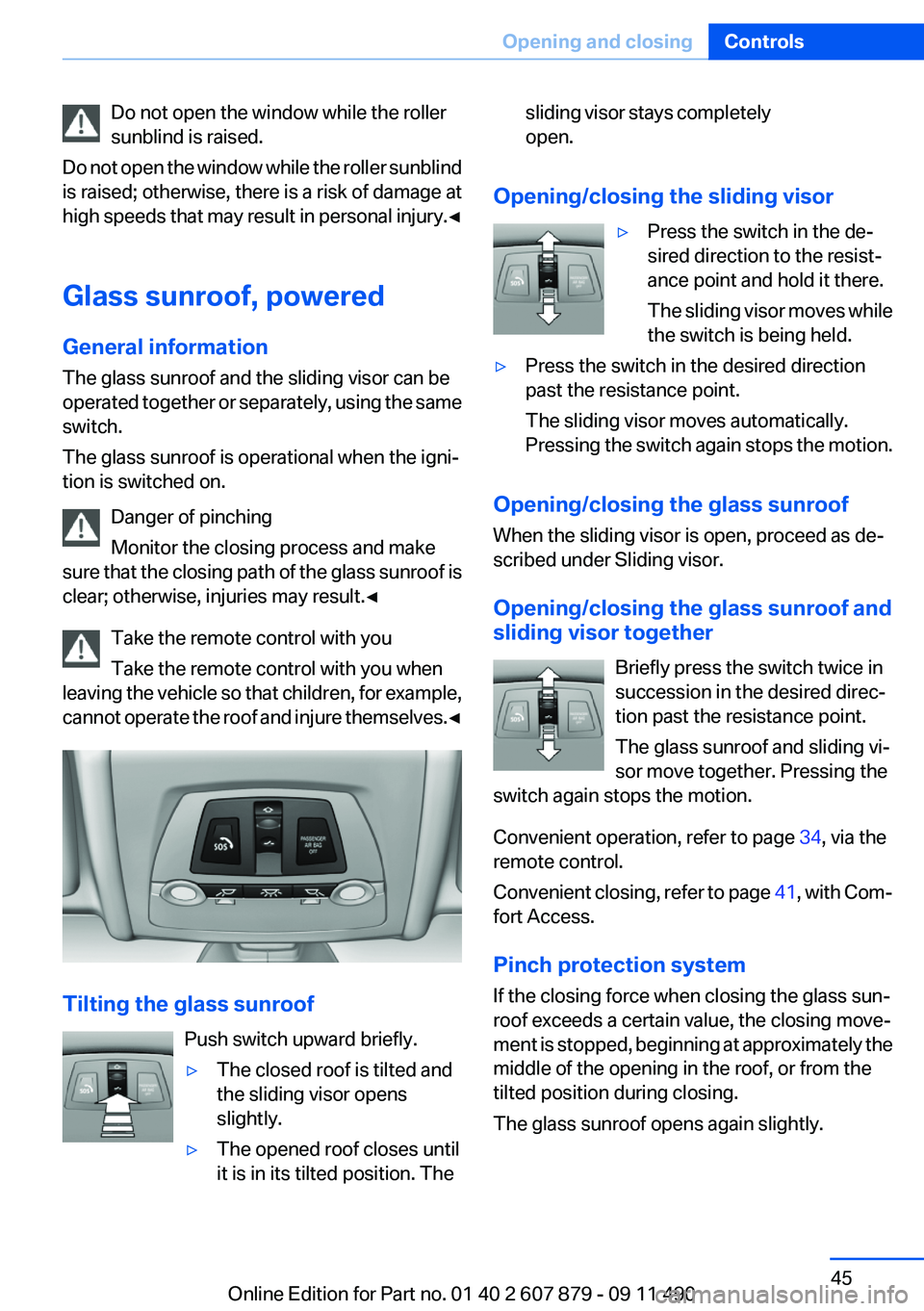 BMW 528I 2012 Owners Manual Do not open the window while the roller
sunblind is raised.
Do not open the window while the roller sunblind
is raised; otherwise, there is a risk of damage at
high speeds that may result in personal BMW 528I 2012 Owners Manual Do not open the window while the roller
sunblind is raised.
Do not open the window while the roller sunblind
is raised; otherwise, there is a risk of damage at
high speeds that may result in personal