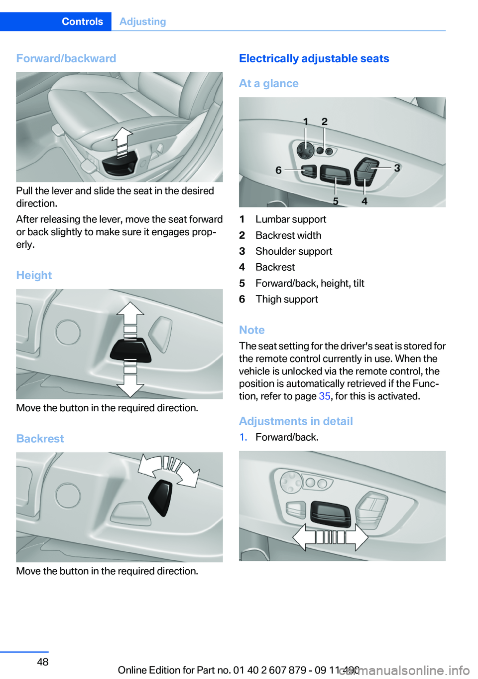 BMW 528I 2012  Owners Manual Forward/backward
Pull the lever and slide the seat in the desired
direction.
After releasing the lever, move the seat forward
or back slightly to make sure it engages prop‐
erly.
Height
Move the but