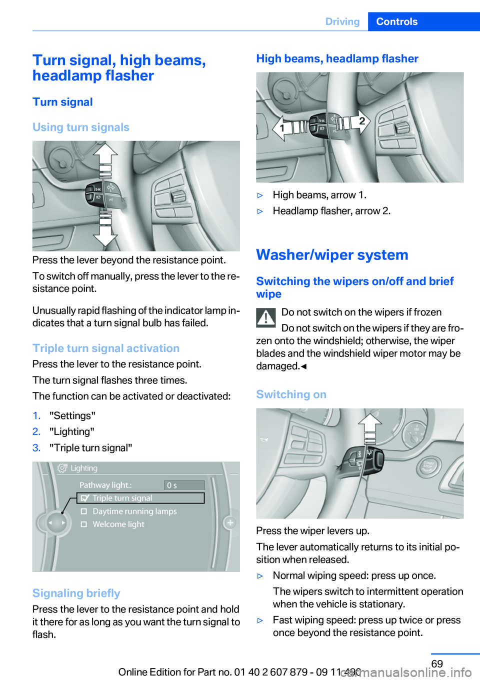 BMW 528I 2012 Owners Manual Turn signal, high beams,
headlamp flasher
Turn signal
Using turn signals
Press the lever beyond the resistance point.
To switch off manually, press the lever to the re‐
sistance point.
Unusually rap BMW 528I 2012 Owners Manual Turn signal, high beams,
headlamp flasher
Turn signal
Using turn signals
Press the lever beyond the resistance point.
To switch off manually, press the lever to the re‐
sistance point.
Unusually rap