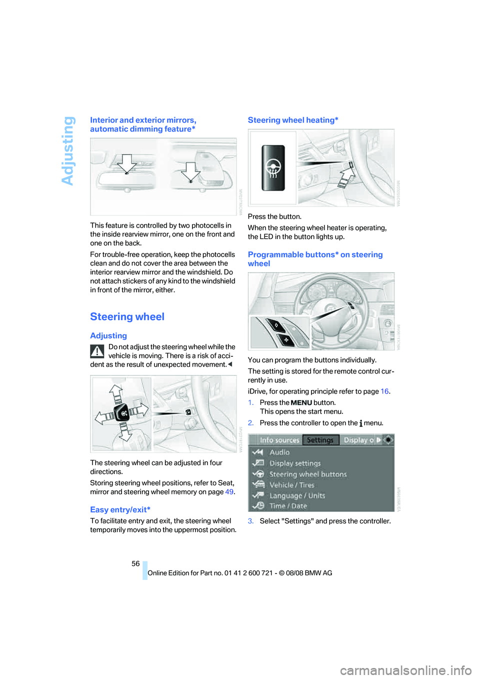 BMW 528I 2009 Owners Manual Adjusting
56
Interior and exterior mirrors,
automatic dimming feature*
This feature is controlled by two photocells in
the inside rearview mirror, one on the front and
one on the back.
For trouble- BMW 528I 2009 Owners Manual Adjusting
56
Interior and exterior mirrors,
automatic dimming feature*
This feature is controlled by two photocells in
the inside rearview mirror, one on the front and
one on the back.
For trouble-