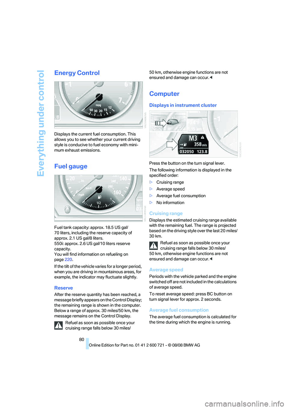 BMW 528I 2009 Owners Manual Everything under control
80
Energy Control
Displays the current fuel consumption. This
allows you to see whether your current driving
style is conducive to fuel economy with mini-
mum exhaust emissi BMW 528I 2009 Owners Manual Everything under control
80
Energy Control
Displays the current fuel consumption. This
allows you to see whether your current driving
style is conducive to fuel economy with mini-
mum exhaust emissi