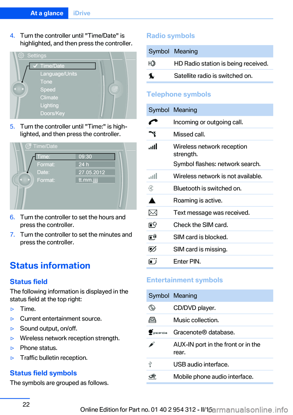 BMW 528I SEDAN 2016  Owners Manual 4.Turn the controller until "Time/Date" is
highlighted, and then press the controller.5.Turn the controller until "Time:" is high‐
lighted, and then press the controller.6.Turn the c