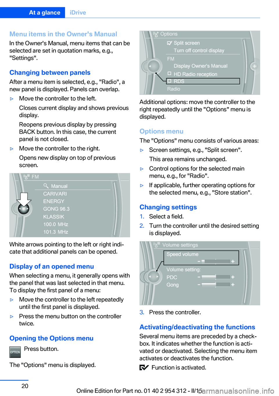 BMW 528I SEDAN 2015  Owners Manual Menu items in the Owner's ManualIn the Owner's Manual, menu items that can be
selected are set in quotation marks, e.g.,
"Settings".
Changing between panels
After a menu item is select