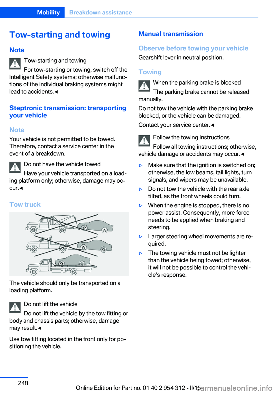 BMW 528I SEDAN 2015  Owners Manual Tow-starting and towingNote Tow-starting and towing
For tow-starting or towing, switch off the
Intelligent Safety systems; otherwise malfunc‐
tions of the individual braking systems might
lead to ac