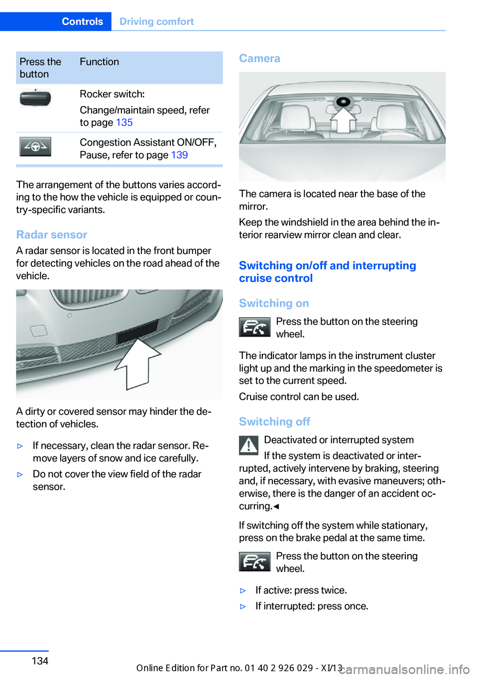 BMW 528I SEDAN 2013 Owners Manual Press the
buttonFunctionRocker switch:
Change/maintain speed, refer
to page 135Congestion Assistant ON/OFF,
Pause, refer to page 139
The arrangement of the buttons varies accord‐
ing to the how th BMW 528I SEDAN 2013 Owners Manual Press the
buttonFunctionRocker switch:
Change/maintain speed, refer
to page 135Congestion Assistant ON/OFF,
Pause, refer to page 139
The arrangement of the buttons varies accord‐
ing to the how th