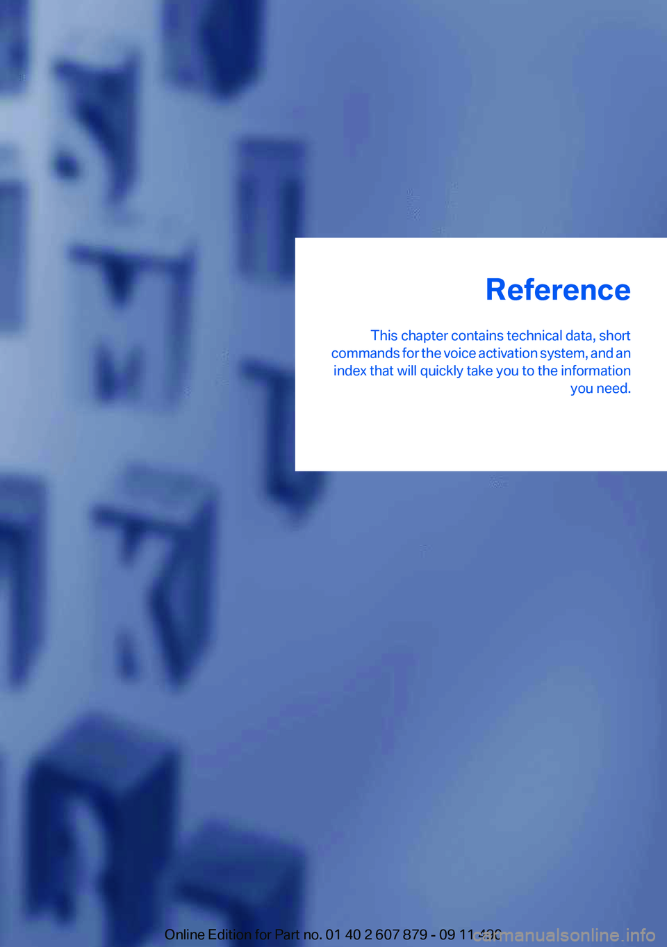 BMW 528I SEDAN 2012  Owners Manual Reference
This chapter contains technical data, short
commands for the voice activation system, and an index that will quickly take you to the information you need.Online Edition for Part no. 01 40 2 