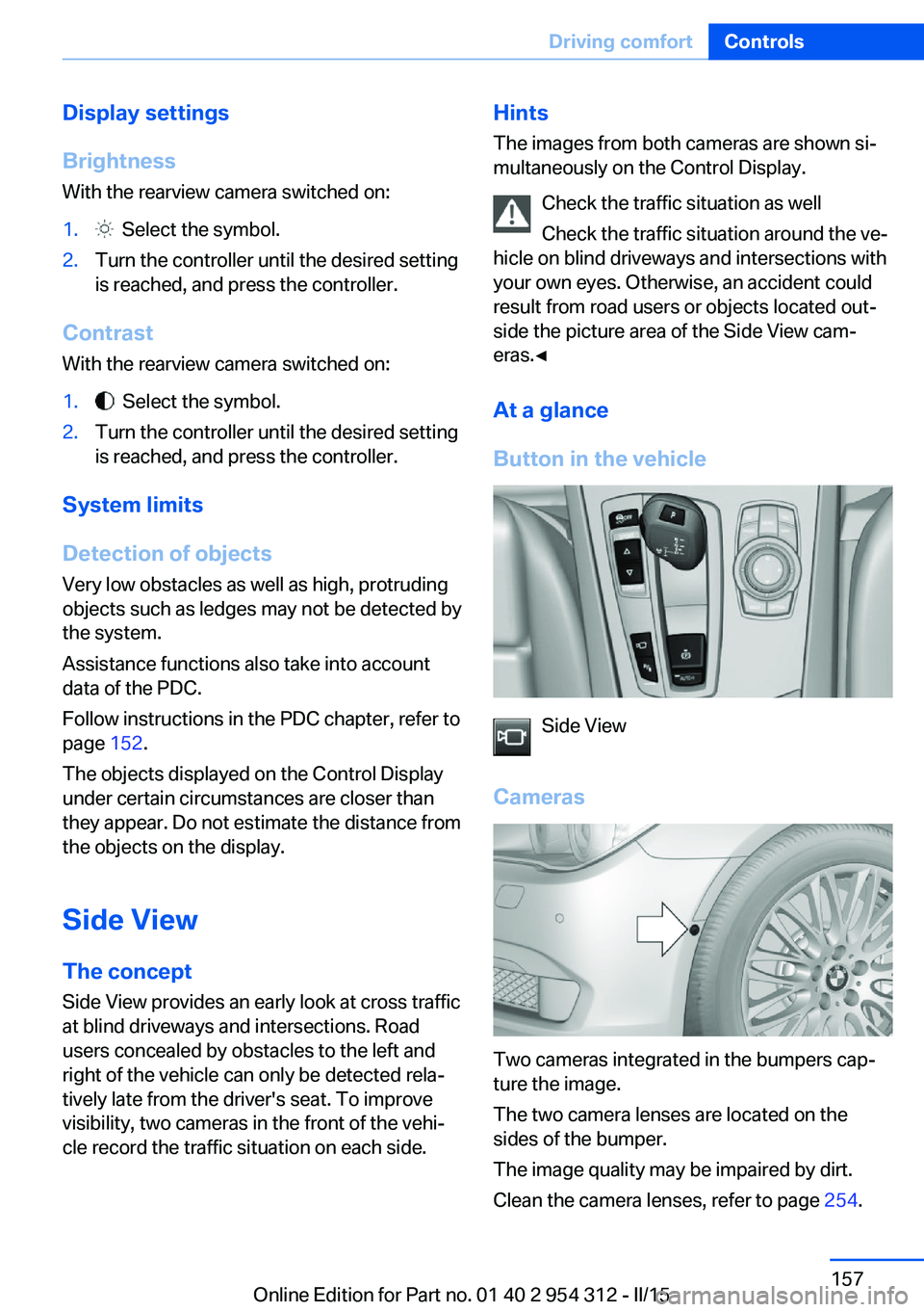 BMW 528I XDRIVE SEDAN 2015  Owners Manual Display settings
Brightness
With the rearview camera switched on:1.  Select the symbol.2.Turn the controller until the desired setting
is reached, and press the controller.
Contrast
With the rearview 