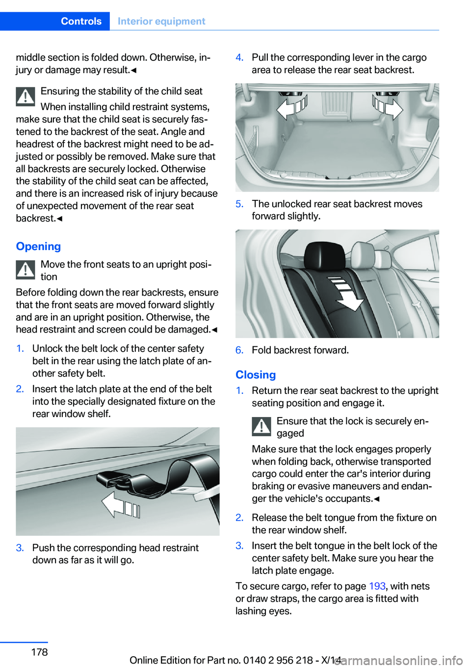 BMW 528I XDRIVE SEDAN 2014 Owners Manual middle section is folded down. Otherwise, in‐
jury or damage may result.◀
Ensuring the stability of the child seat
When installing child restraint systems,
make sure that the child seat is securel BMW 528I XDRIVE SEDAN 2014 Owners Manual middle section is folded down. Otherwise, in‐
jury or damage may result.◀
Ensuring the stability of the child seat
When installing child restraint systems,
make sure that the child seat is securel