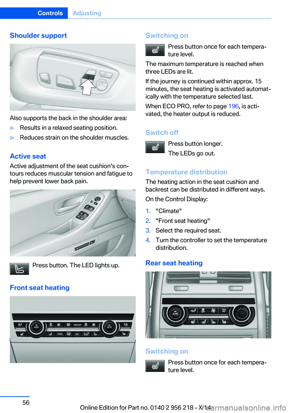 BMW 528I XDRIVE SEDAN 2014  Owners Manual Shoulder support
Also supports the back in the shoulder area:
▷Results in a relaxed seating position.▷Reduces strain on the shoulder muscles.
Active seatActive adjustment of the seat cushion's