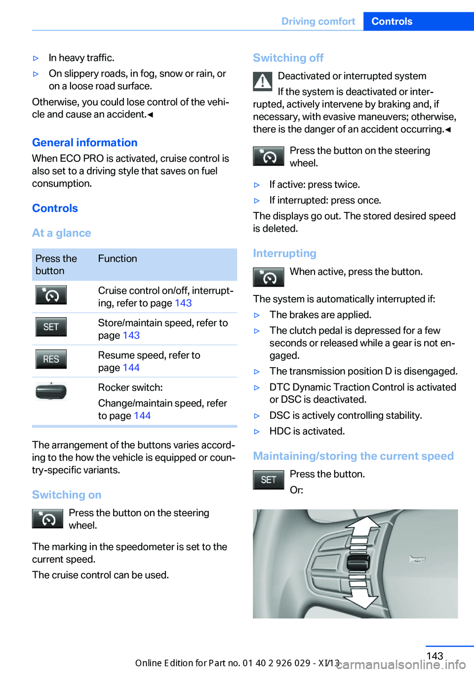 BMW 528I XDRIVE SEDAN 2013  Owners Manual ▷In heavy traffic.▷On slippery roads, in fog, snow or rain, or
on a loose road surface.
Otherwise, you could lose control of the vehi‐
cle and cause an accident.◀
General information
When ECO 