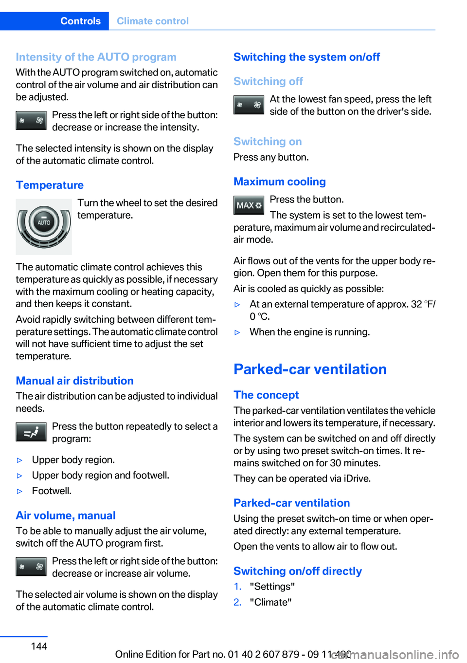 BMW 528I XDRIVE SEDAN 2012 Owners Manual Intensity of the AUTO program
With the AUTO program switched on, automatic
control of the air volume and air distribution can
be adjusted.
Press the left or right side of the button:
decrease or incre BMW 528I XDRIVE SEDAN 2012 Owners Manual Intensity of the AUTO program
With the AUTO program switched on, automatic
control of the air volume and air distribution can
be adjusted.
Press the left or right side of the button:
decrease or incre