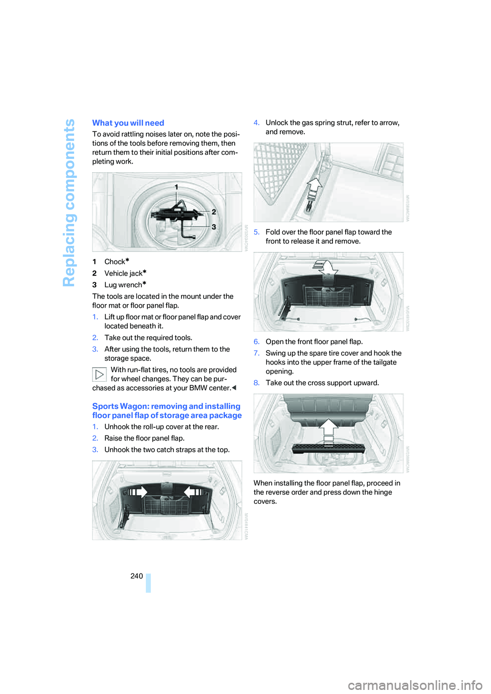 BMW 530I SEDAN 2007 Owners Manual Replacing components
240
What you will need
To avoid rattling noises later on, note the posi-
tions of the tools before removing them, then
return them to their initial positions after com-
pleting w BMW 530I SEDAN 2007 Owners Manual Replacing components
240
What you will need
To avoid rattling noises later on, note the posi-
tions of the tools before removing them, then
return them to their initial positions after com-
pleting w
