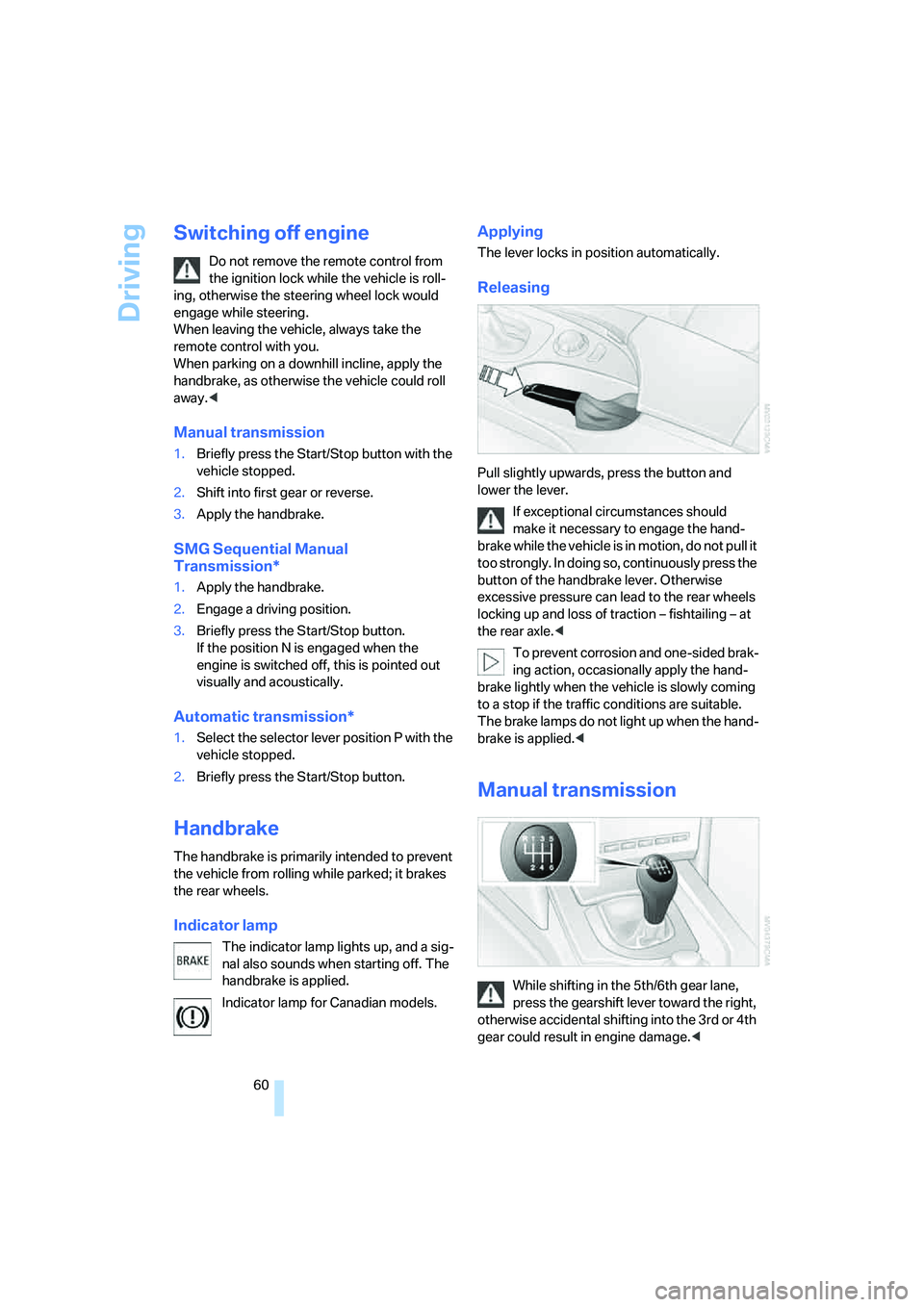BMW 530XI SEDAN 2006 Owners Manual Driving
60
Switching off engine
Do not remove the remote control from
the ignition lock while the vehicle is roll-
ing, otherwise the steering wheel lock would
engage while steering.
When leaving t BMW 530XI SEDAN 2006 Owners Manual Driving
60
Switching off engine
Do not remove the remote control from
the ignition lock while the vehicle is roll-
ing, otherwise the steering wheel lock would
engage while steering.
When leaving t